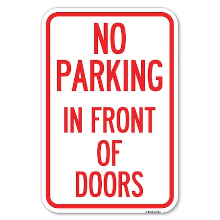 Signmission No Parking in Front of Doors Heavy-Gauge Aluminum Sign, 12" x 18", A-1218-23721 A-1218-23721
